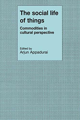 The Social Life of Things: Commodities in Cultural Perspective