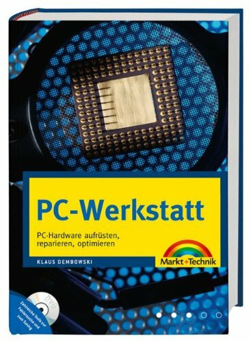 PC-Werkstatt - Ganz neu! PC-Hardware aufrüsten, reparieren und optimieren: PC-Hardware aufrüsten, reparieren, optimieren (Kompendium / Handbuch)