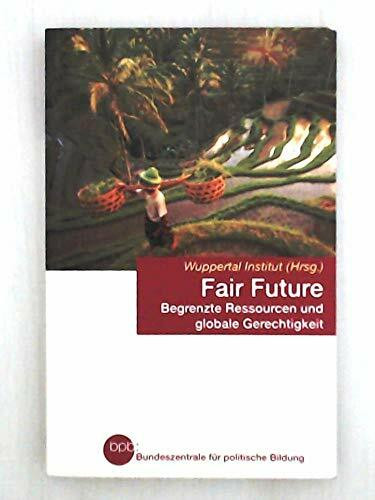 Fair Future. Begrenzte Ressourcen und Globale Gerechtigkeit. Bundeszentrale für politische Bildung