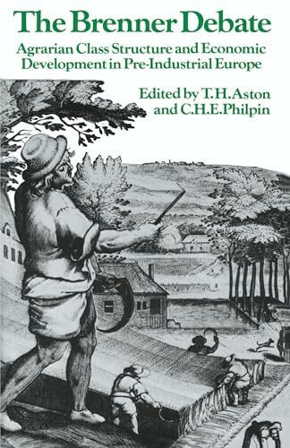 The Brenner Debate: Agrarian Class Structure and Economic Development in Pre-Industrial Europe (Past and Present Publications)