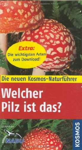 Welcher Pilz ist das? (Die neuen Kosmos Naturführer)