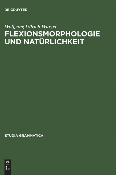 Flexionsmorphologie und Natürlichkeit: Ein Beitrag zur morphologischen Theoriebildung (Studia grammatica, 21, Band 21)