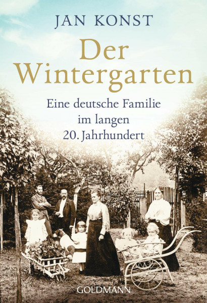 Der Wintergarten: Eine deutsche Familie im langen 20. Jahrhundert