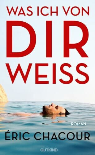 Was ich von dir weiß: Roman | Der große Besteseller und Lieblingsbuch der französischen Buchhändler - eine unvergessliche Liebesgeschichte