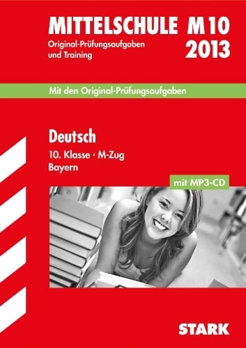 Abschluss-Prüfungsaufgaben Hauptschule/Mittelschule Bayern / Deutsch 10. Klasse M-Zug mit MP3-CD 2013: M10, Mit den Original-Prüfungsaufgaben 2008-2012 und... Abschluss-Prüfungsaufgaben Hauptschule/Mittelschule Bayern / Deutsch 10. Klasse M-Zug mit MP3-CD 2013: M10, Mit den Original-Prüfungsaufgaben 2008-2012 und Training