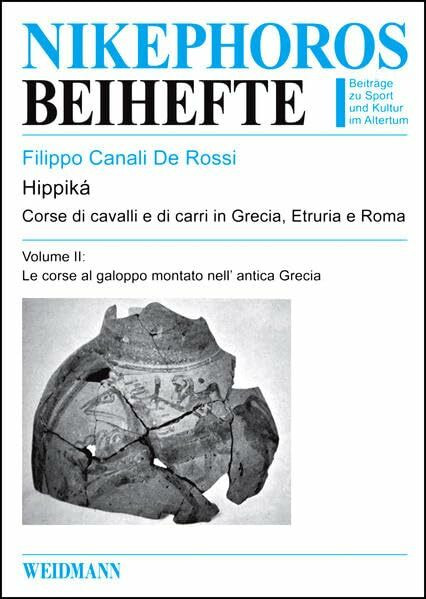 Hippiká II: Corse di cavalli e di carri in Grecia, Etruria e Roma. Le radici classiche della moderna competizione sportiva. Volume II: Le corse al ... nell' antica Grecia. (Nikephoros - Beihefte)