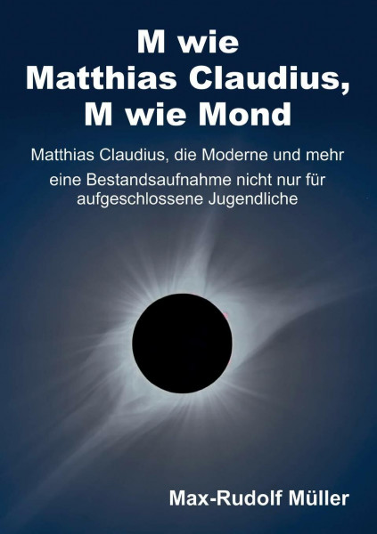 M wie Matthias Claudius, M wie Mond: Matthias Claudius, die Moderne und mehr – eine Bestandsaufnahme nicht nur für aufgeschlossene Jugendliche