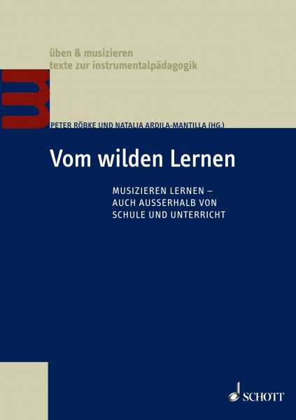Vom wilden Lernen: Musizieren lernen – auch außerhalb von Schule und Unterricht (üben & musizieren)