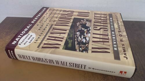 What Works on Wall Street: A Guide to the Best-Performing Investment Strategies of All Time