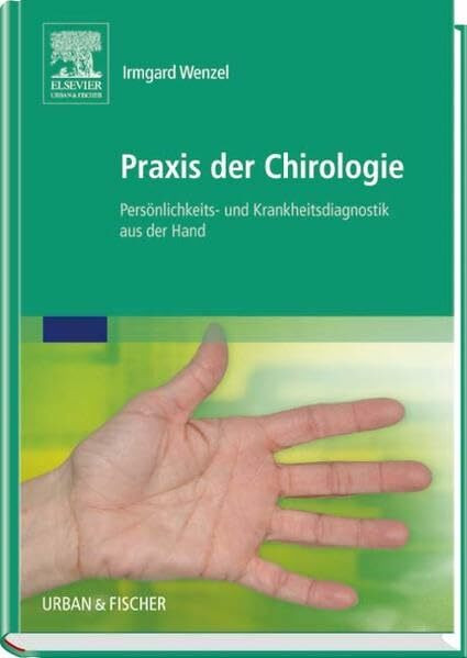 Praxis der Chirologie: Persönlichkeits- und Krankheitsdiagnostik aus der Hand