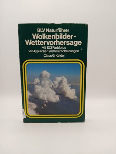 Wolkenbilder - Wettervorhersage : mit 103 Farbfotos von typischen Wettererscheinungen.