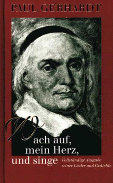 Wach auf, mein Herz, und singe: Vollständige Ausgabe seiner Lieder und Gedichte