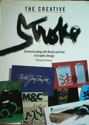 The Creative Stroke: Communication With Brush and Pen in Graphic Design: Communicating with Brush and Pen in Graphic Design