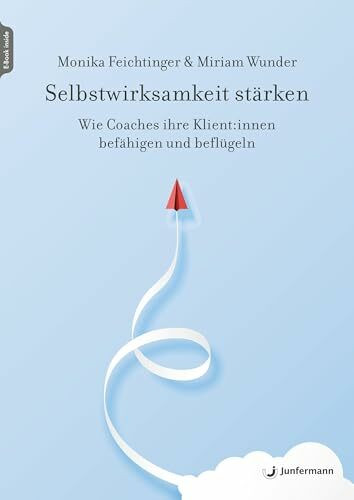 Selbstwirksamkeit stärken: Wie Coaches ihre Klient:innen befähigen und beflügeln