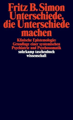 Unterschiede, die Unterschiede machen: Klinische Epistemologie: Grundlage einer systemischen Psychiatrie und Psychosomatik (suhrkamp taschenbuch wissenschaft)