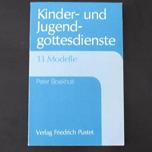 Kinder- und Jugendgottesdienste: 13 Modelle mit einem Anhang zu rechtlich pastoralen Aspekten (Konkrete Liturgie)