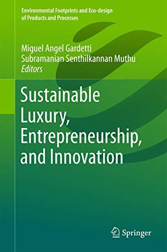 Sustainable Luxury, Entrepreneurship, and Innovation (Environmental Footprints and Eco-design of Products and Processes) Sustainable Luxury, Entrepreneurship, and Innovation (Environmental Footprints and Eco-design of Products and Processes)