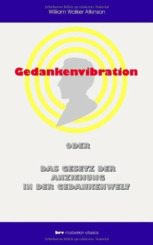 Gedankenvibration oder Das Gesetz der Anziehung in der Gedankenwelt