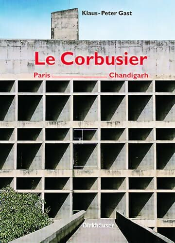 Le Corbusier, Paris – Chandigarh: Mit e. Vorw. v. Arthur Rüegg.