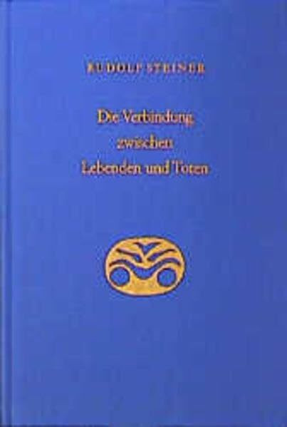 Die Verbindung zwischen Lebenden und Toten: Acht Einzelvorträge, verschiedene Städte 1916 (Rudolf Steiner Gesamtausgabe: Schriften und Vorträge)