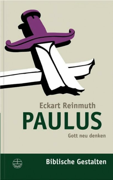 Paulus: Gott neu denken (Biblische Gestalten (BG), Band 9)