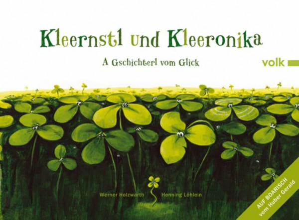 Kleernstl und Kleeronika: A Gschichterl vom Gligg. Auf Boarisch: A Gschichterl vom Glick. Auf Boarisch vom Huber Gerald