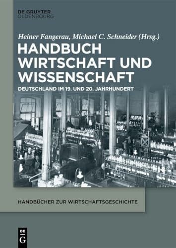 Handbuch Wirtschaft und Wissenschaft: Deutschland im 19. und 20. Jahrhundert (Handbücher zur Wirtschaftsgeschichte)