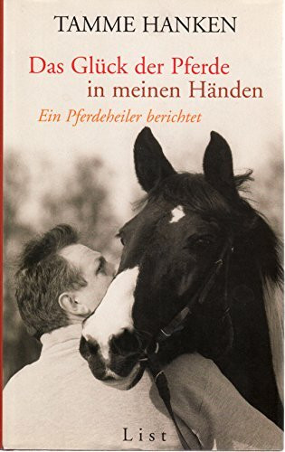 Das Glück der Pferde in meinen Händen : Ein Pferdeheiler berichtet