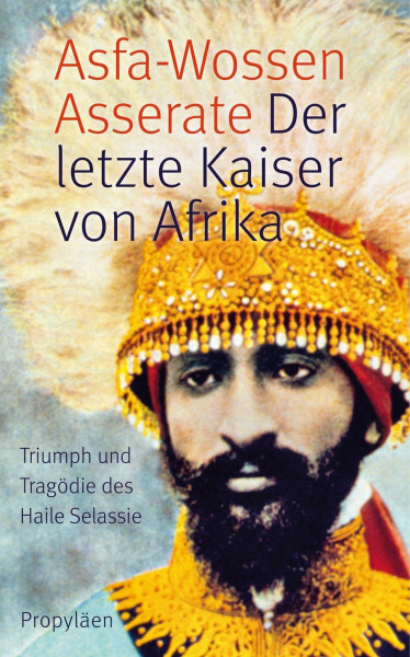 Der letzte Kaiser von Afrika: Triumph und Tragödie des Haile Selassie
