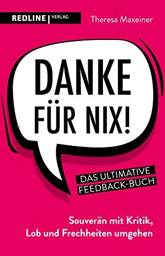 Danke für nix!: Souverän mit Kritik, Lob und Frechheiten umgehen: Souverän mit Kritik, Lob und Frechheiten umgehen. Das ultimative Feedback-Buch