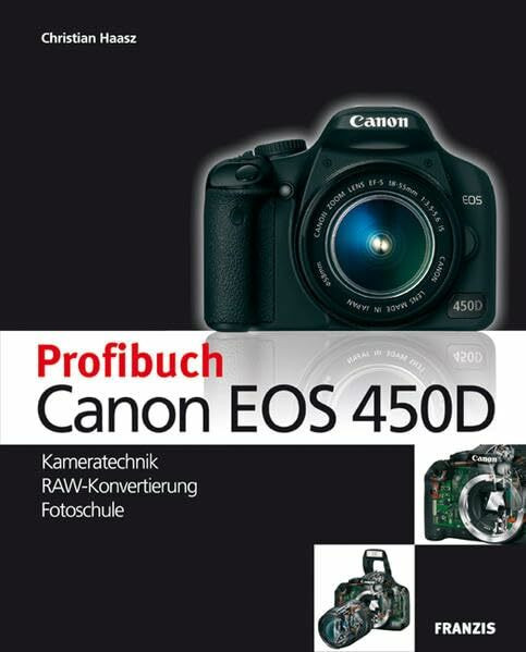 Das Profibuch Canon EOS 450D: Kameratechnik - RAW Konvertierung - Fotoschule