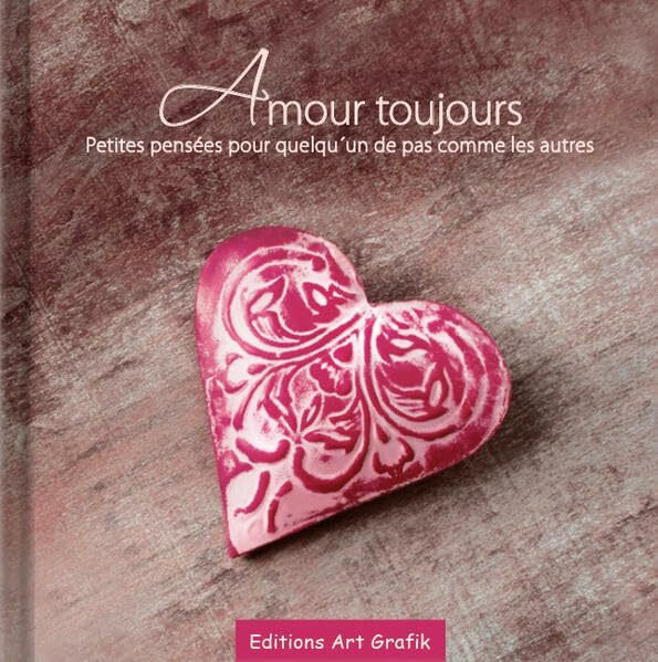 Amour toujours: Petites pensées pour quelqu´un de pas comme les autres