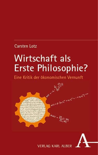 Wirtschaft als Erste Philosophie?: Eine Kritik der ökonomischen Vernunft