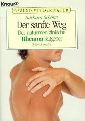 Der sanfte Weg: Der naturmedizinische Rheuma-Ratgeber (Knaur Taschenbücher. Ratgeber)