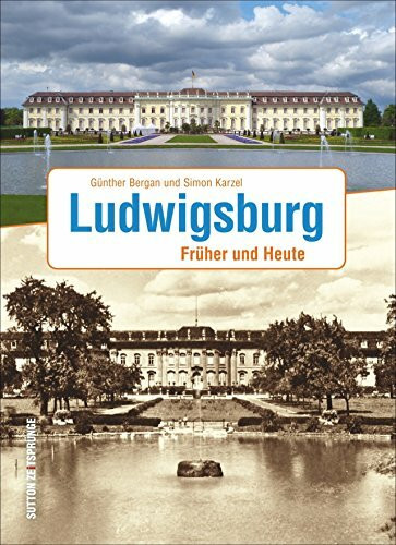 Ludwigsburg: Früher und Heute (Zeitsprünge)