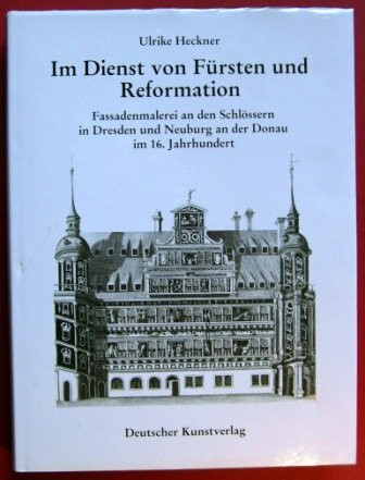 Im Dienst von Fürsten und Reformation. Fassadenmalerei an den Schlössern in Dresden und Neuburg an der Donau im 16. Jahrhundert