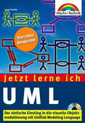 UML - Jetzt lerne ich... . Der einfache Einstieg in die visuelle Objekmodellierung mit UML