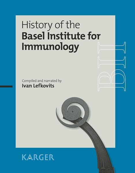 History of the Basel Institute for Immunology: Compiled and narrated by Ivan Lefkovits