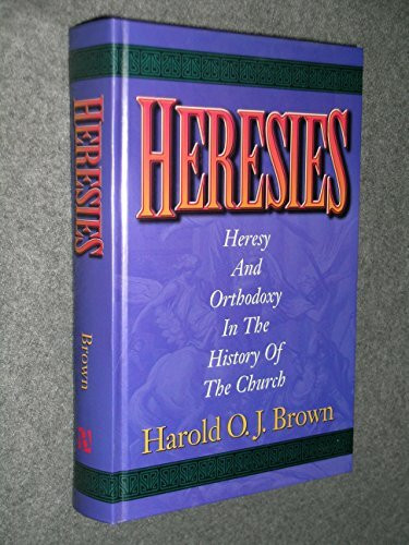 Heresies: Heresy and Orthodoxy in the History of the Church