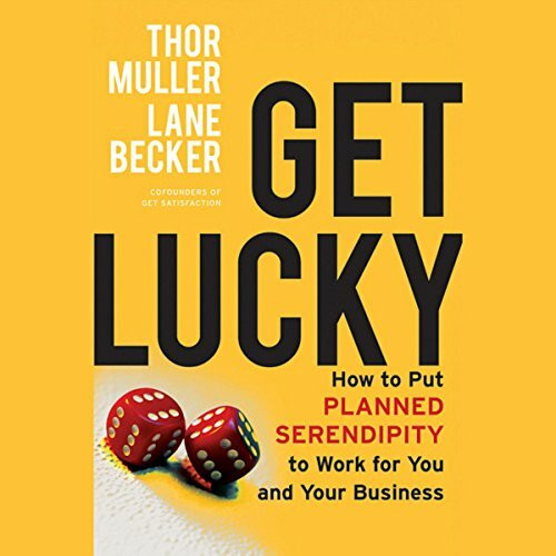 Get Lucky: How to Put Planned Serendipity to Work for You and Your Business