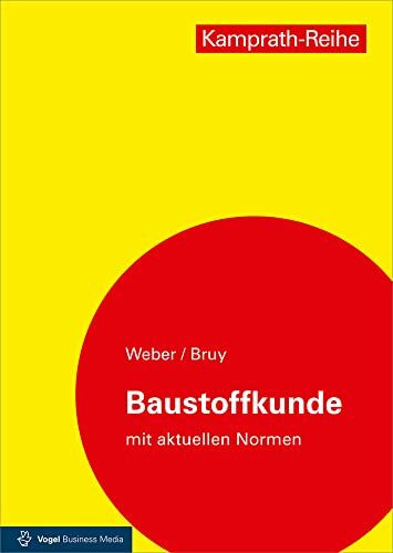 Baustoffkunde mit aktuellen Normen: Aufbau und Technologie, Arten und Eigenschaften, Anwendung und Verarbeitung (Kamprath-Reihe)