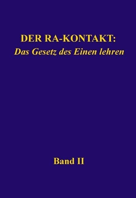 Der Ra-Kontakt: Das Gesetz des Einen lehren: Band II Der Ra-Kontakt: Das Gesetz des Einen lehren: Band II