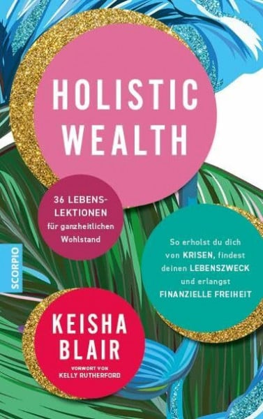 Holistic Wealth: 36 Lebenslektionen für ganzheitlichen Wohlstand