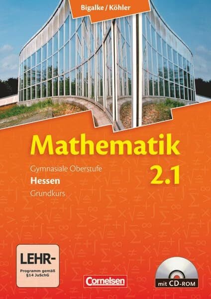 Bigalke/Köhler: Mathematik - Hessen - Bisherige Ausgabe - Band 2.1: Grundkurs - 1. Halbjahr: Schülerbuch mit CD-ROM