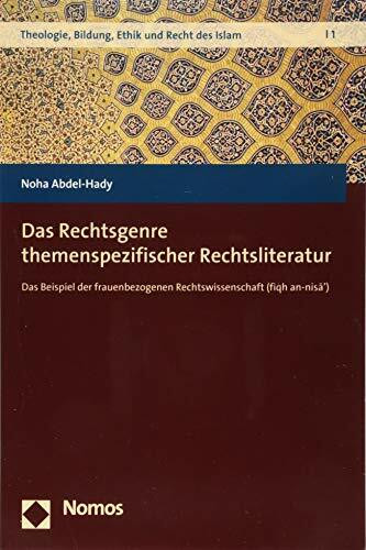 Das Rechtsgenre themenspezifischer Rechtsliteratur: Das Beispiel der frauenbezogenen Rechtswissenschaft (fiqh an-nisā') (Theologie, Bildung, Ethik und Recht des Islam, Band 1)