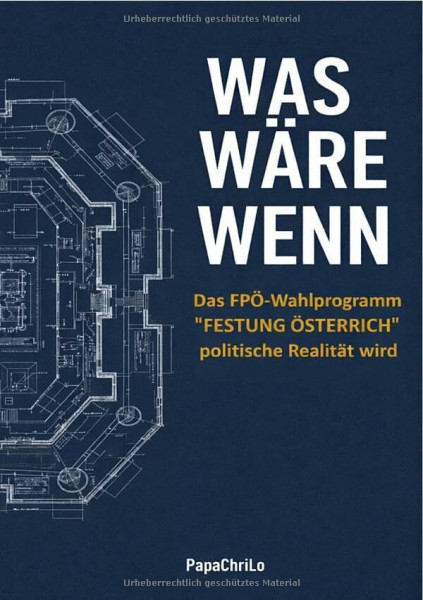Was wäre wenn: Das FPÖ-Wahlprogramm "Festung Österreich" politische Realität wird