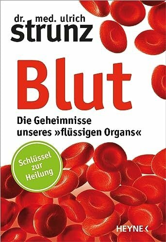 Blut - Die Geheimnisse unseres »flüssigen Organs«: Schlüssel zur Heilung Blut - Die Geheimnisse unseres »flüssigen Organs«: Schlüssel zur Heilung