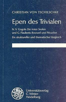 Epen des Trivialen: N.V. Gogols "Die toten Seelen" und G. Flauberts "Bouvard und Pécuchet". Ein struktureller und thematischer Vergleich (Neues Forum ... und Vergleichende Literaturwissenschaft)