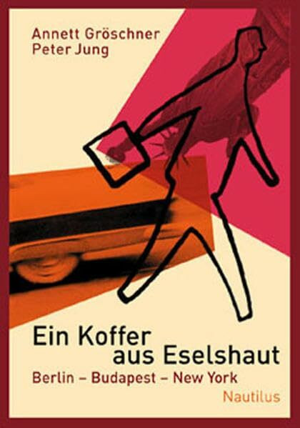 Ein Koffer aus Eselshaut: Berlin – Budapest – New York