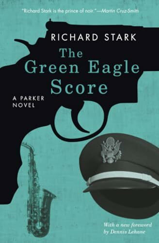 The Green Eagle Score: A Parker Novel: A Parker Novel. With a new foreword by Dennis Lehane (Parker Novels)